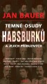 Bauer, Jan - Temné osudy Habsburků a jejich příbuzných