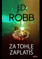 Robb, J.D. - Za tohle zaplatíš