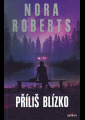 Roberts, Nora - Příliš blízko