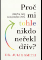 Smith, Julie - Proč mi tohle nikdo neřekl dřív?